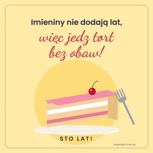 Śmieszna kartka imieninowa z kawałkiem tortu - "Imieniny nie dodają lat, więc jedz tort bez obaw"