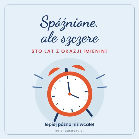 Kartka ze spóźnionymi życzeniami imieninowymi z budzikiem - "Spóźnione, ale szczere: sto lat!"